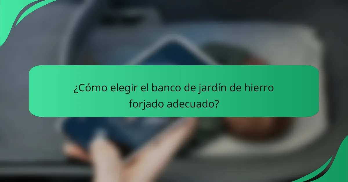 ¿Cómo elegir el banco de jardín de hierro forjado adecuado?