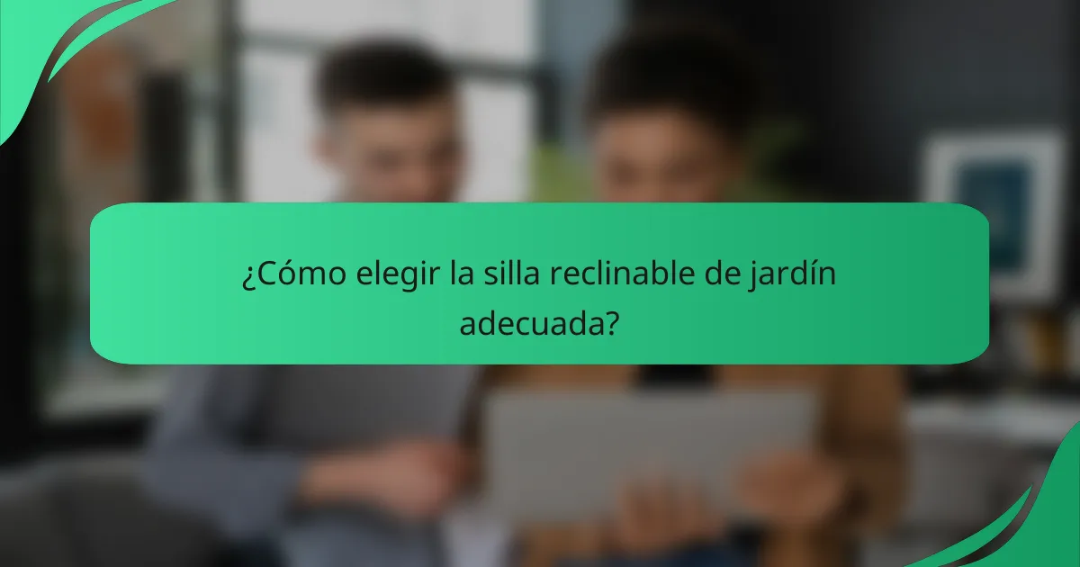 ¿Cómo elegir la silla reclinable de jardín adecuada?