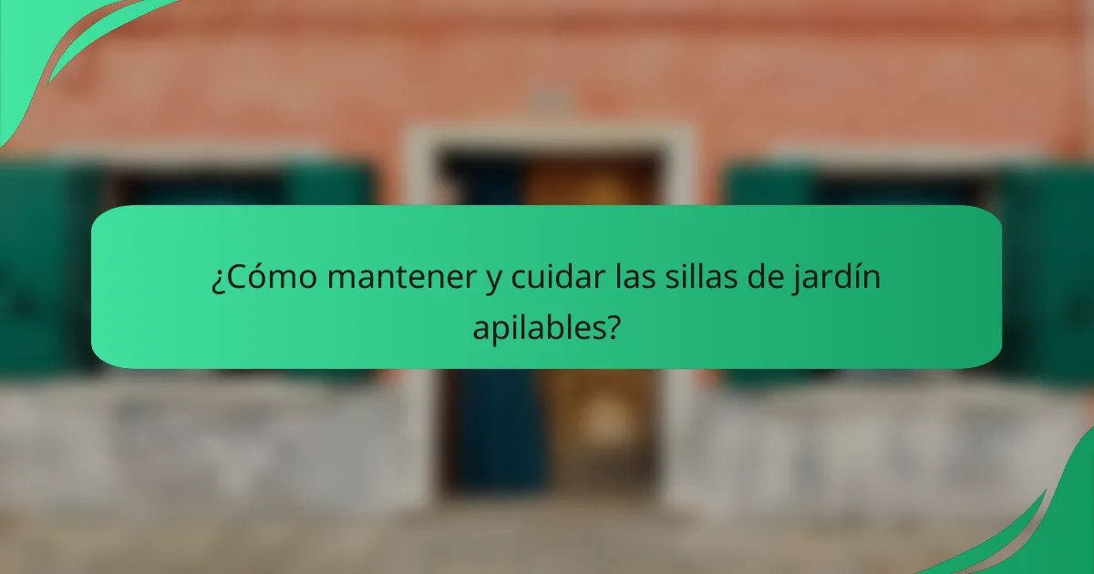 ¿Cómo mantener y cuidar las sillas de jardín apilables?