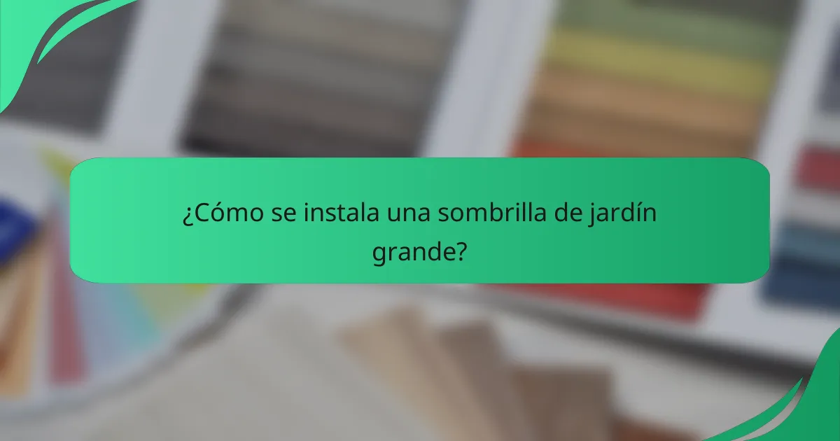 ¿Cómo se instala una sombrilla de jardín grande?