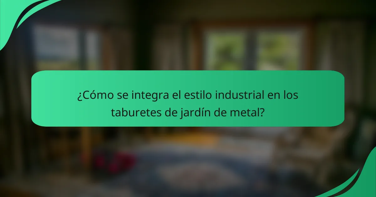 ¿Cómo se integra el estilo industrial en los taburetes de jardín de metal?