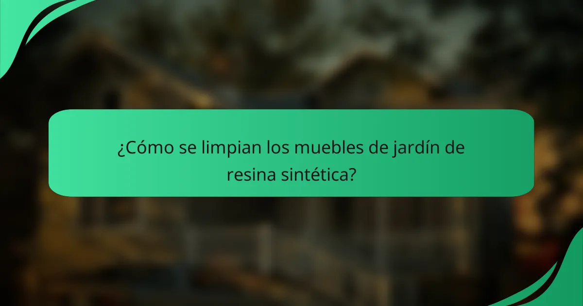 ¿Cómo se limpian los muebles de jardín de resina sintética?
