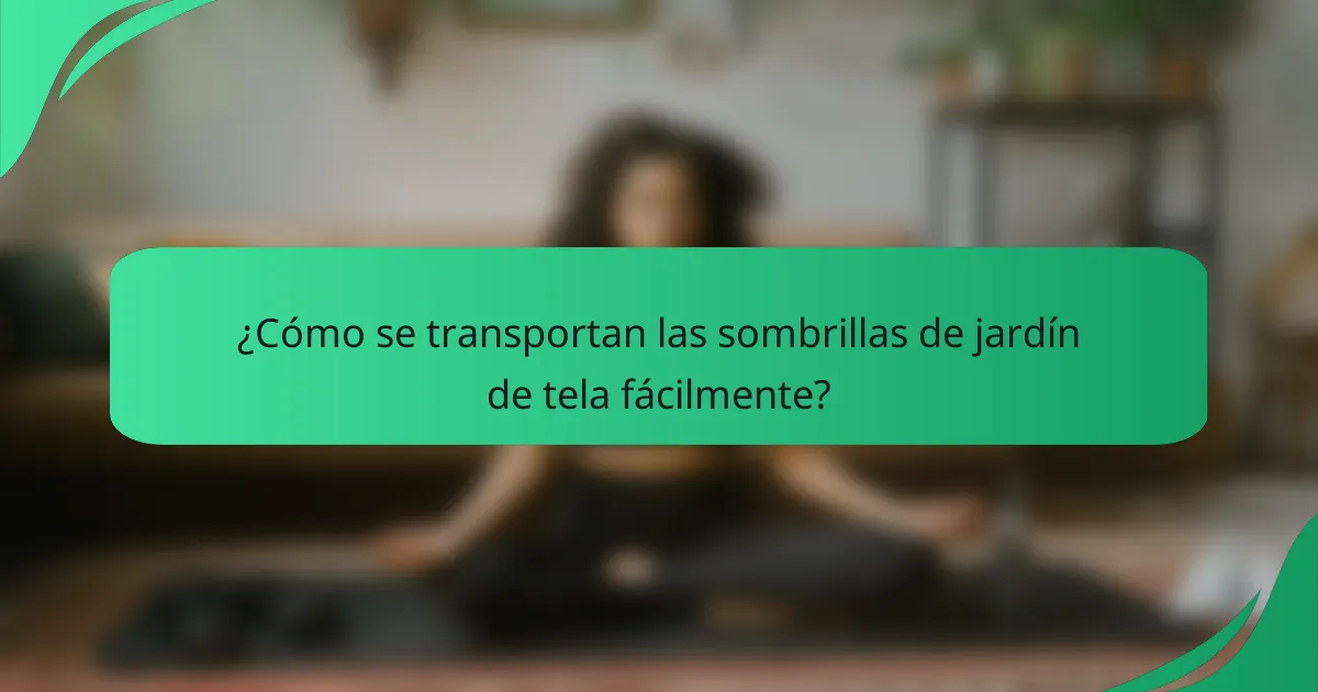 ¿Cómo se transportan las sombrillas de jardín de tela fácilmente?