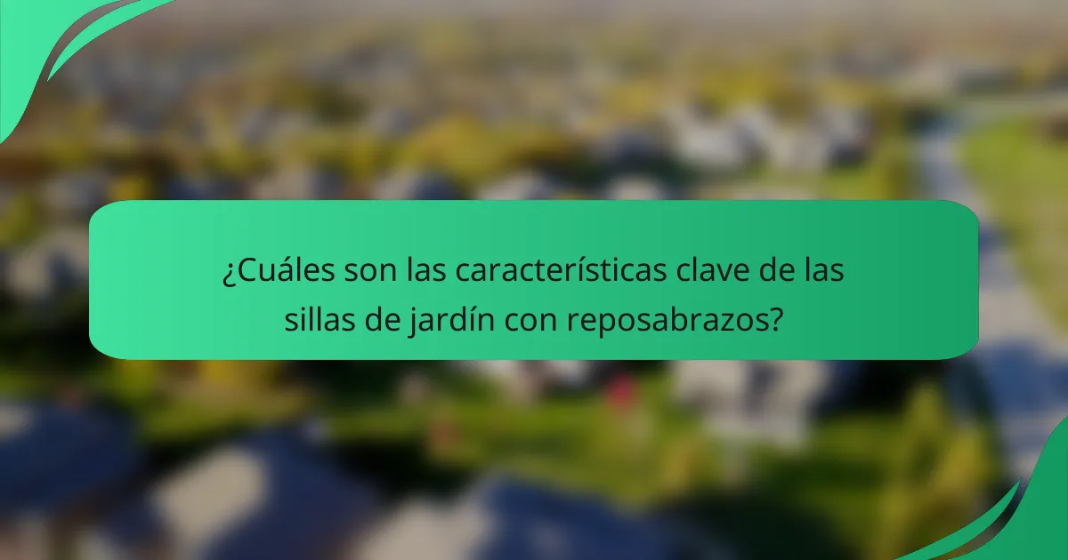 ¿Cuáles son las características clave de las sillas de jardín con reposabrazos?