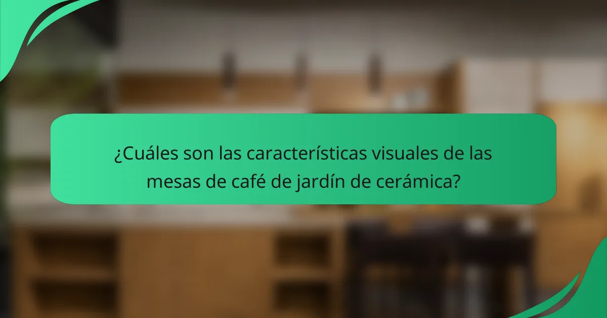 ¿Cuáles son las características visuales de las mesas de café de jardín de cerámica?