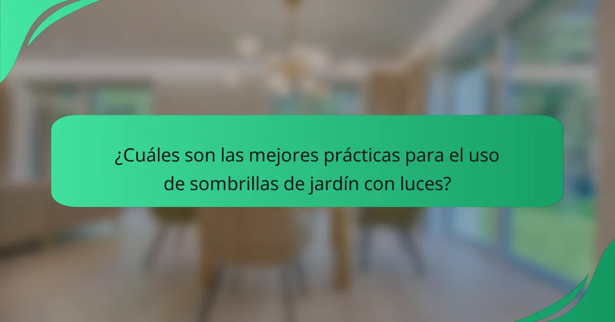 ¿Cuáles son las mejores prácticas para el uso de sombrillas de jardín con luces?