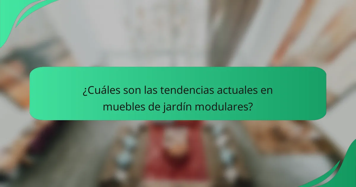 ¿Cuáles son las tendencias actuales en muebles de jardín modulares?