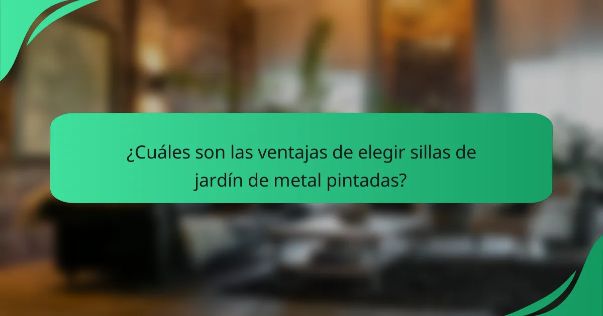 ¿Cuáles son las ventajas de elegir sillas de jardín de metal pintadas?