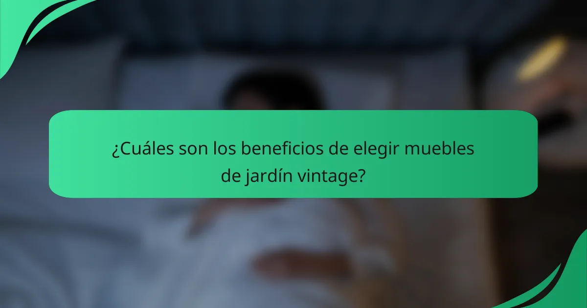 ¿Cuáles son los beneficios de elegir muebles de jardín vintage?