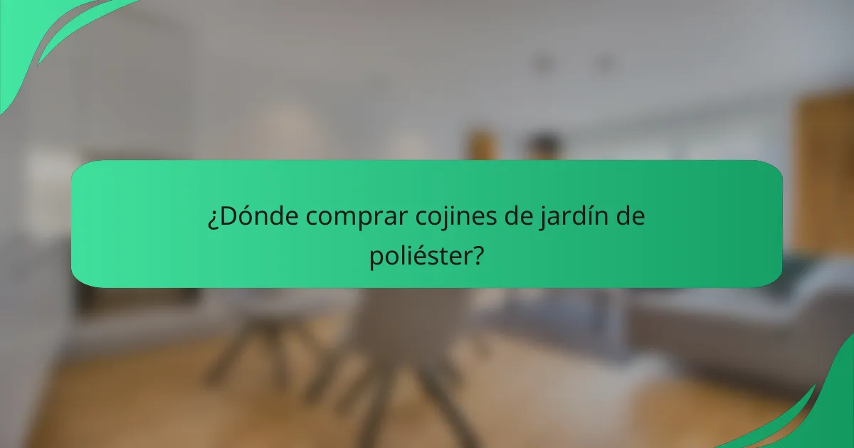 ¿Dónde comprar cojines de jardín de poliéster?