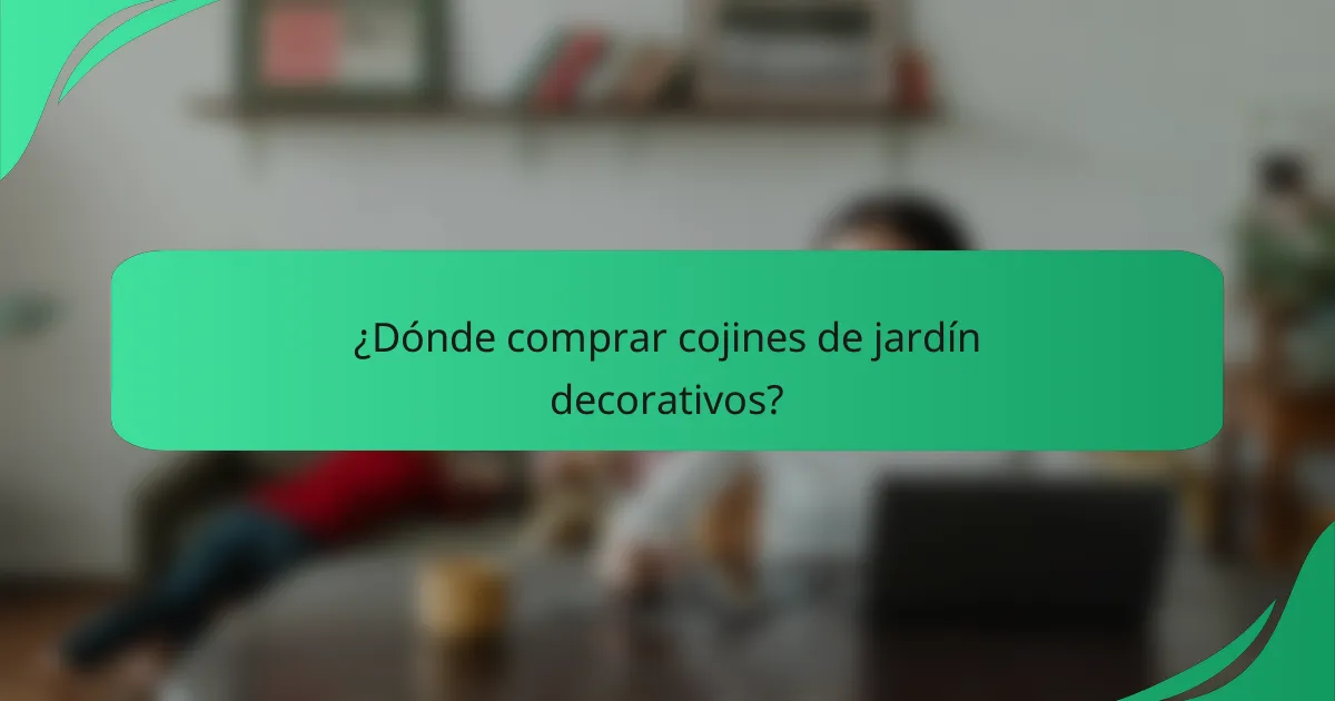 ¿Dónde comprar cojines de jardín decorativos?