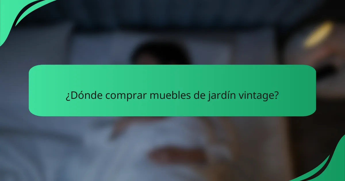 ¿Dónde comprar muebles de jardín vintage?