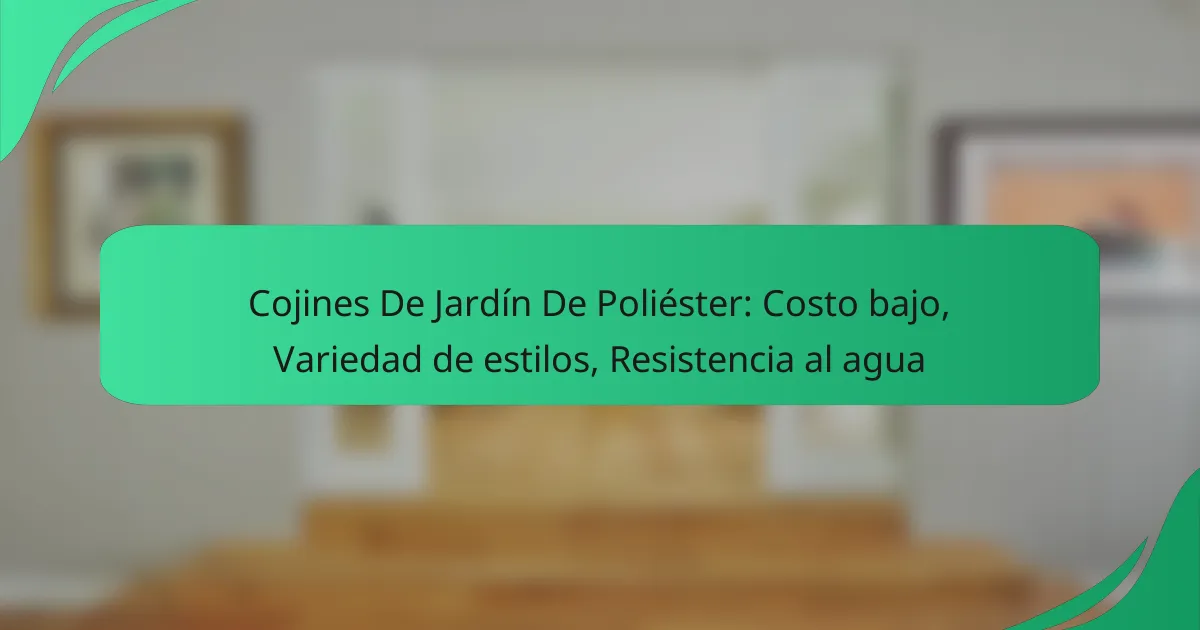 Cojines De Jardín De Poliéster: Costo bajo, Variedad de estilos, Resistencia al agua