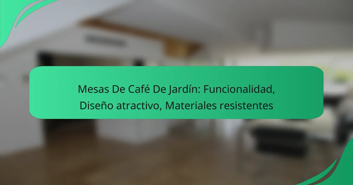 Mesas De Café De Jardín: Funcionalidad, Diseño atractivo, Materiales resistentes