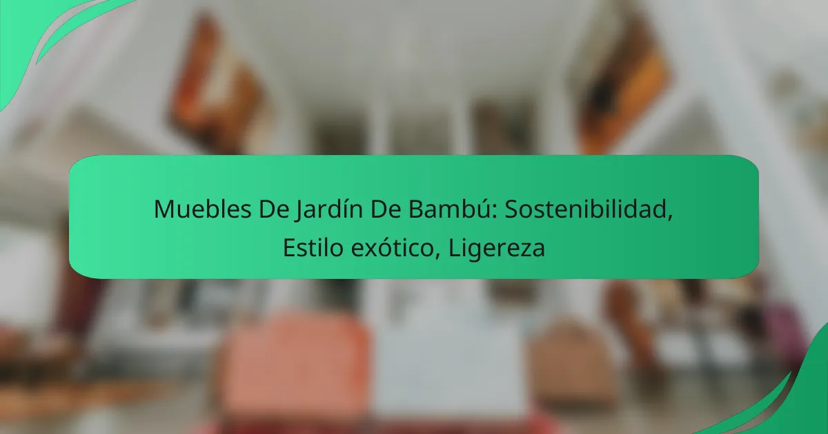 Muebles De Jardín De Bambú: Sostenibilidad, Estilo exótico, Ligereza