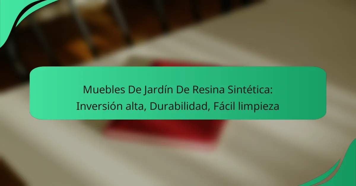 Muebles De Jardín De Resina Sintética: Inversión alta, Durabilidad, Fácil limpieza