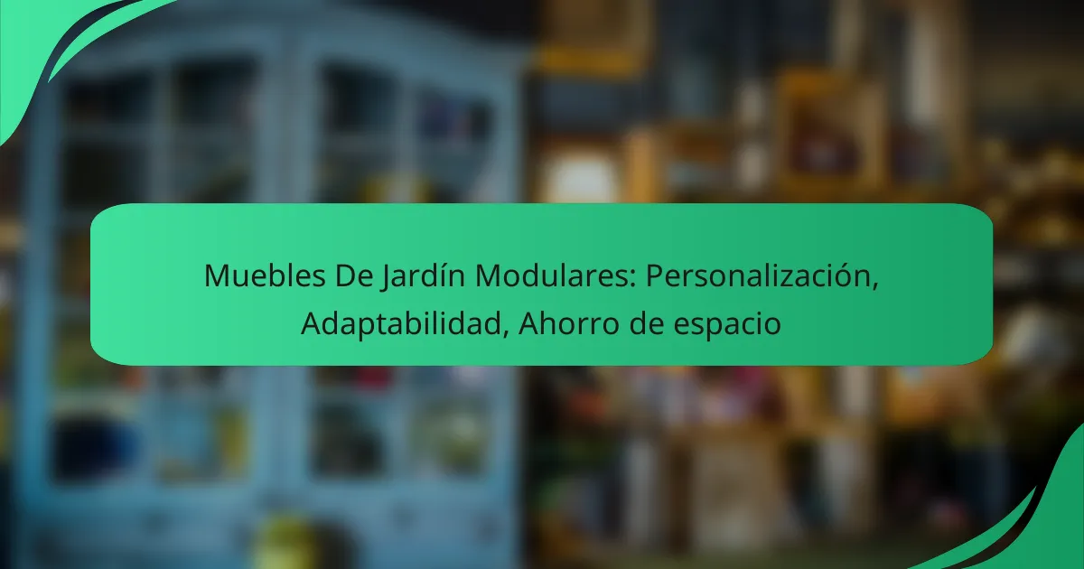 Muebles De Jardín Modulares: Personalización, Adaptabilidad, Ahorro de espacio