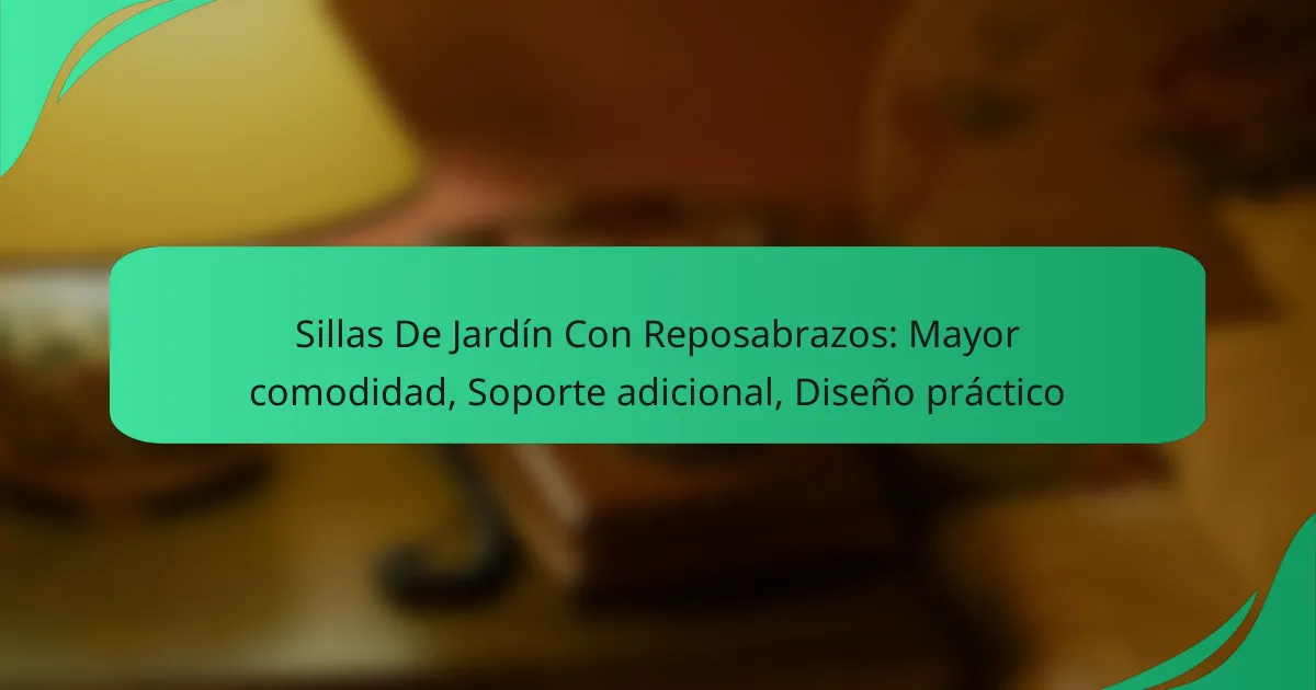 Sillas De Jardín Con Reposabrazos: Mayor comodidad, Soporte adicional, Diseño práctico