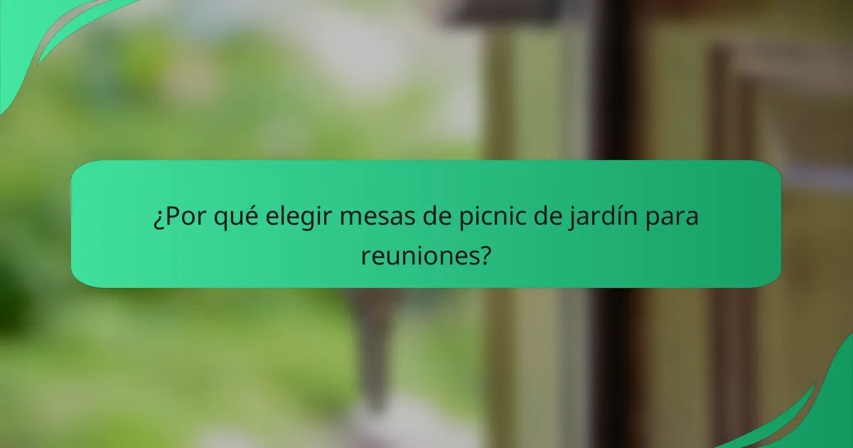 ¿Por qué elegir mesas de picnic de jardín para reuniones?