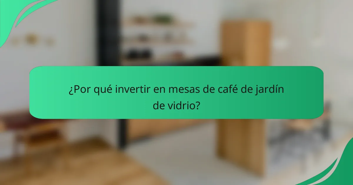 ¿Por qué invertir en mesas de café de jardín de vidrio?