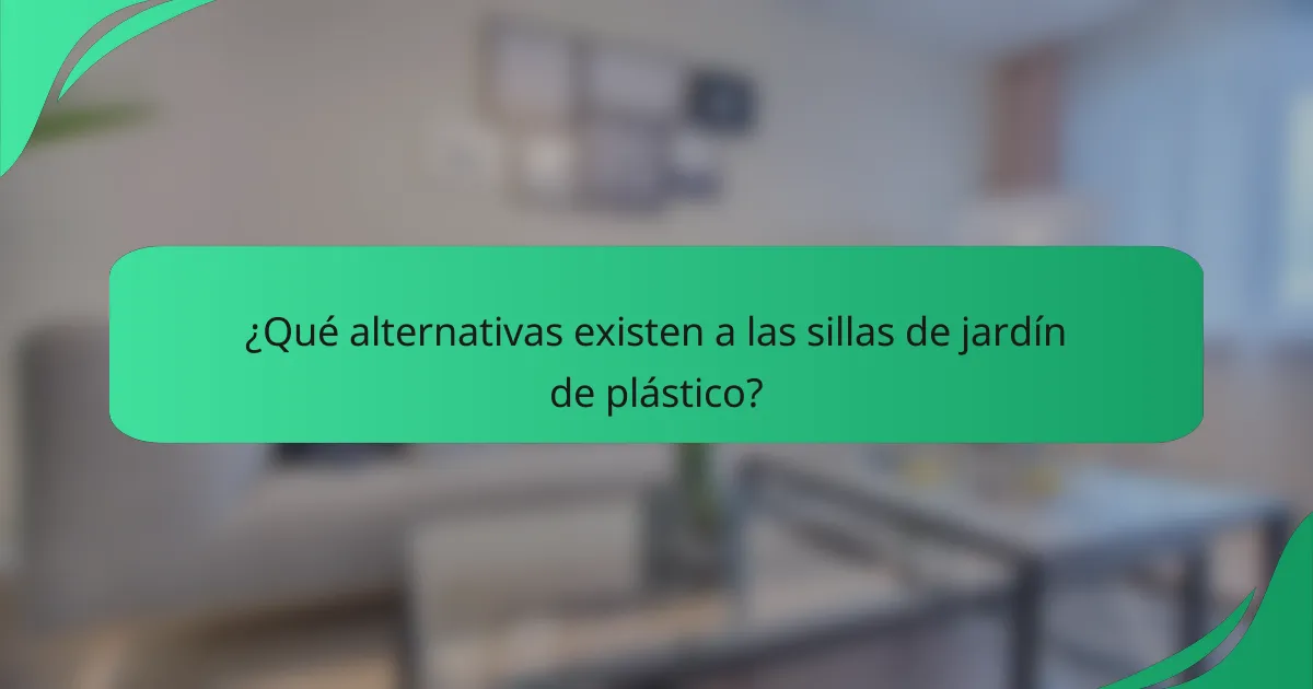 ¿Qué alternativas existen a las sillas de jardín de plástico?