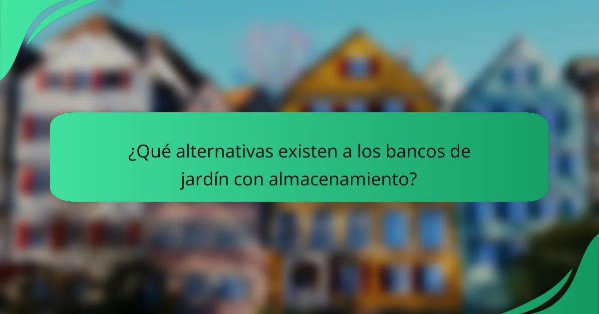 ¿Qué alternativas existen a los bancos de jardín con almacenamiento?