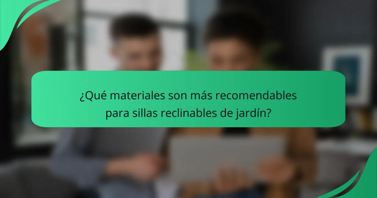 ¿Qué materiales son más recomendables para sillas reclinables de jardín?
