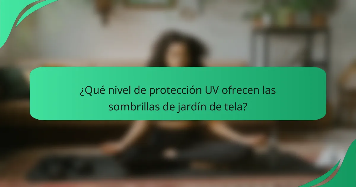 ¿Qué nivel de protección UV ofrecen las sombrillas de jardín de tela?