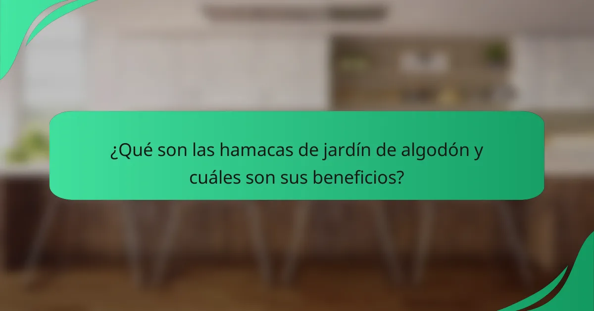 ¿Qué son las hamacas de jardín de algodón y cuáles son sus beneficios?