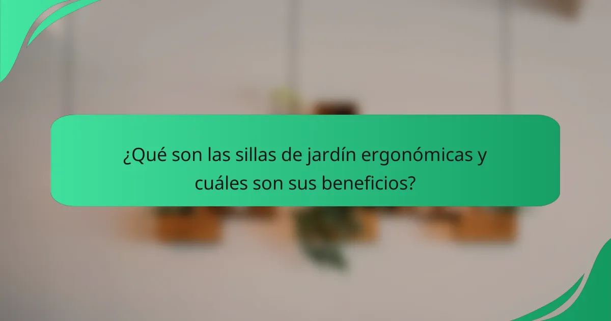 ¿Qué son las sillas de jardín ergonómicas y cuáles son sus beneficios?