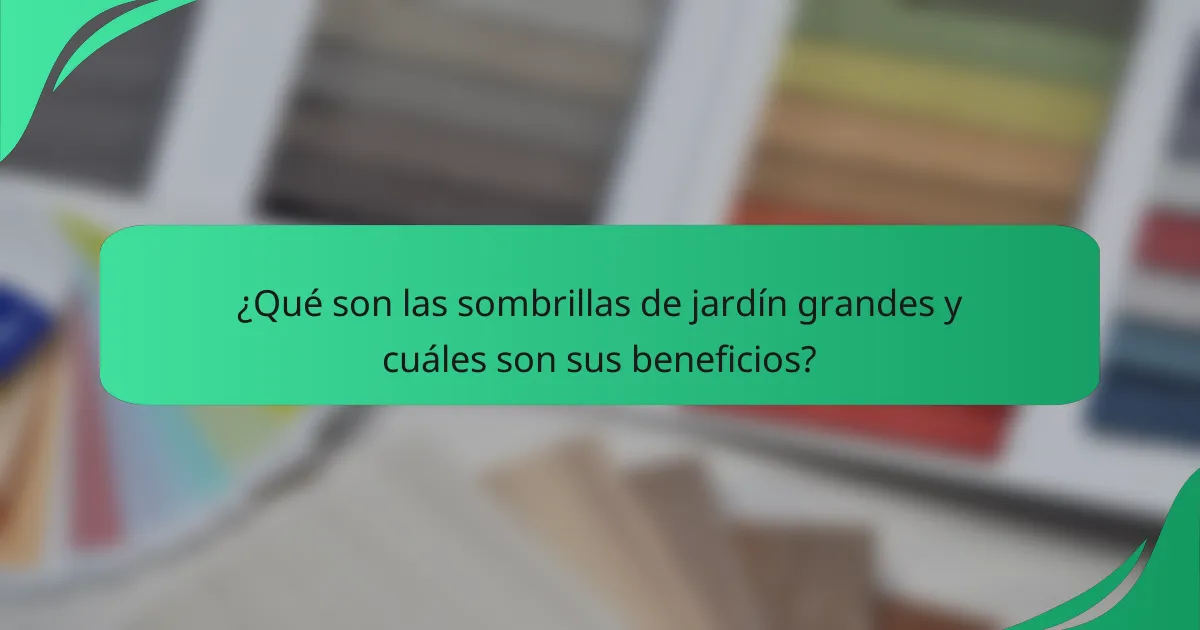 ¿Qué son las sombrillas de jardín grandes y cuáles son sus beneficios?