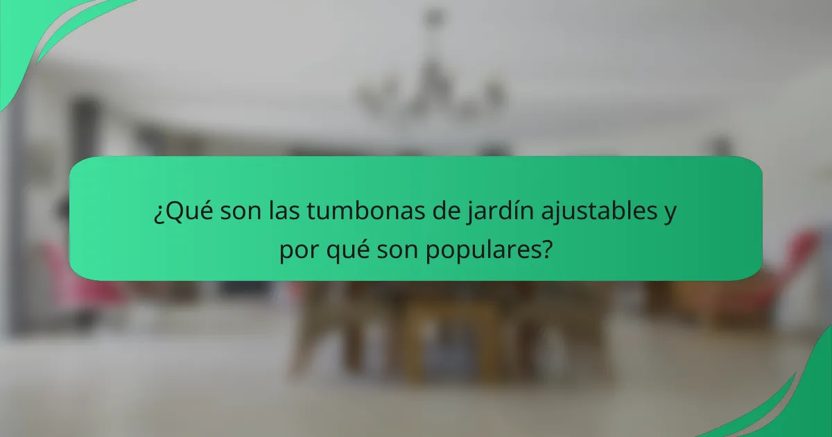 ¿Qué son las tumbonas de jardín ajustables y por qué son populares?