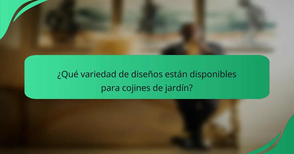 ¿Qué variedad de diseños están disponibles para cojines de jardín?