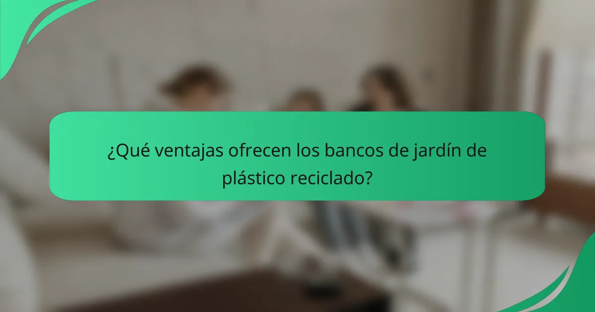 ¿Qué ventajas ofrecen los bancos de jardín de plástico reciclado?